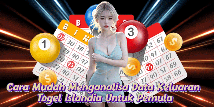 Cara Mudah Menganalisa Data Keluaran Togel Islandia Untuk Pemula