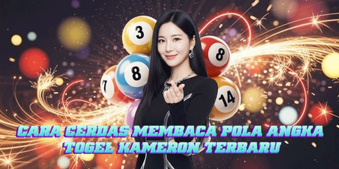 Cara Cerdas Membaca Pola Angka Togel Kameron Terbaru