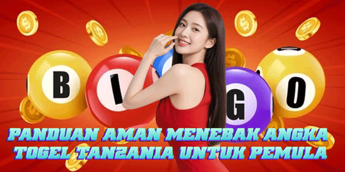 Panduan Aman Menebak Angka Togel Tanzania Untuk Pemula